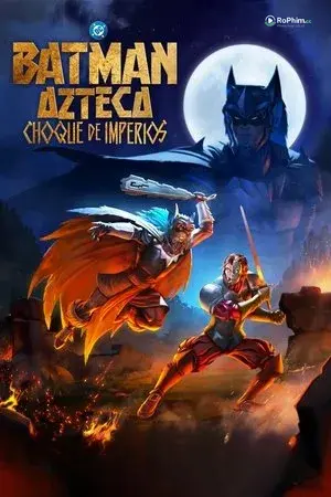 Batman Aztec: Cuộc Chiến Gợi Cảm Trong Đêm Huyết Chiến